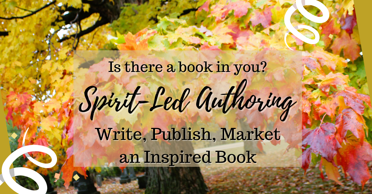 Spirit-Led Authoring: Create an Inspired Book (Full Course + LIVE Support)