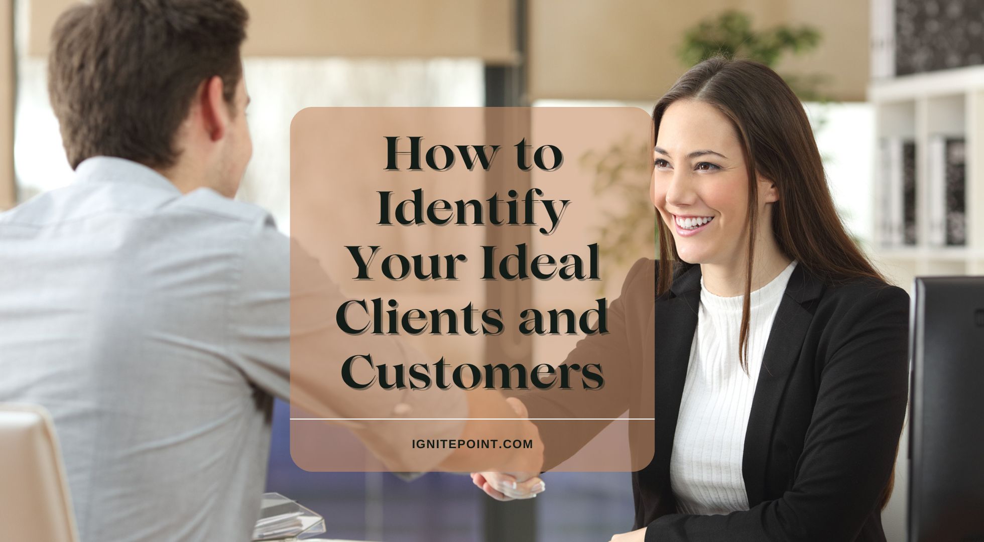 How to Identify and Connect with Your Ideal Clients and Customers
