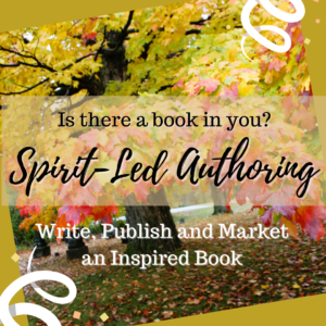 Spirit-Led Authoring: Write, Publish and Market an Inspired Book
