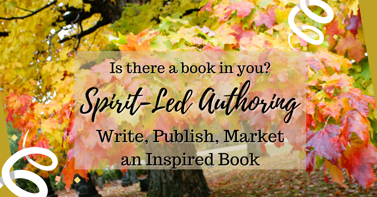 Spirit-Led Authoring: Write, Publish & Market Your Inspired Book (Self-Paced)